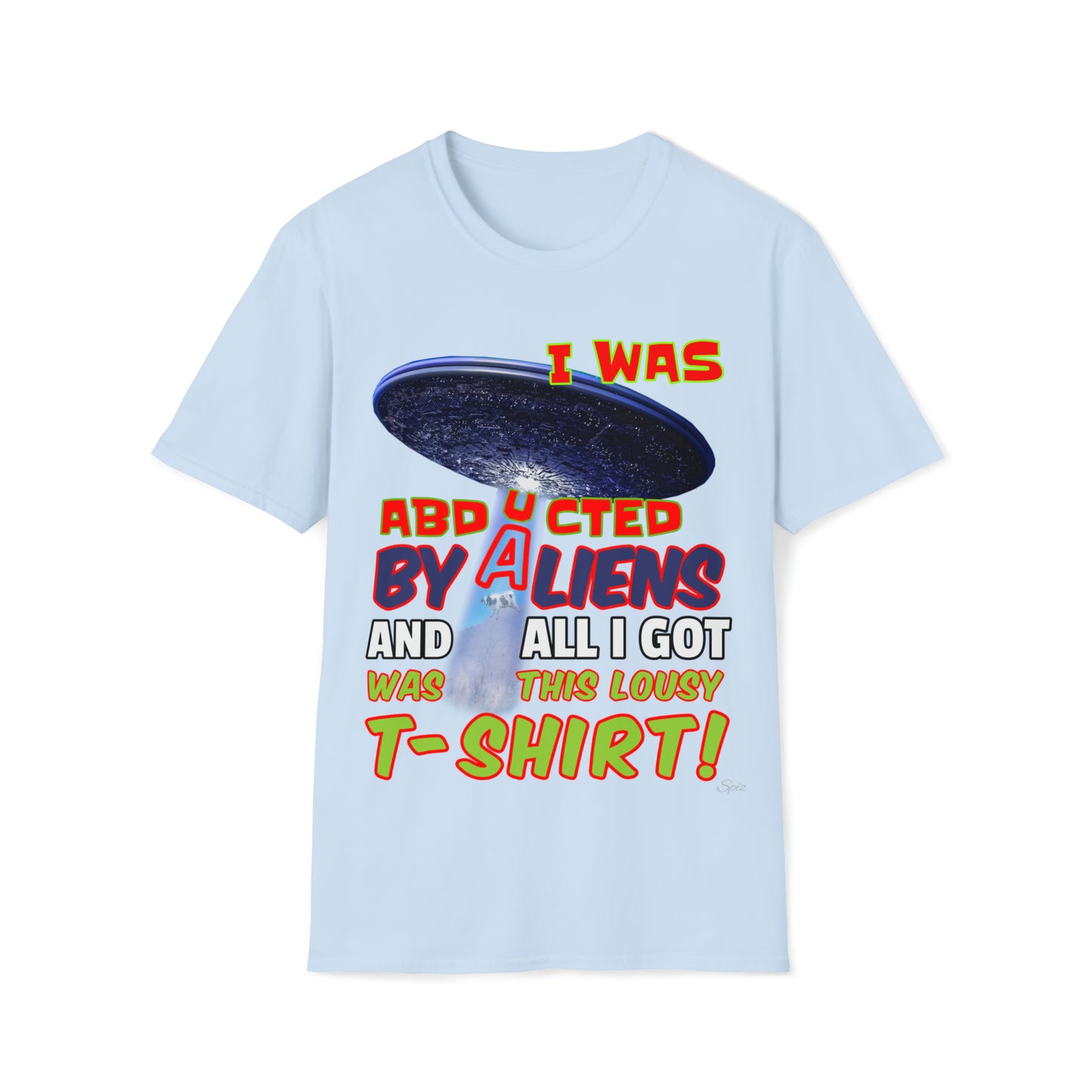I WAS ABDUCTED BY ALIENTS, AND ALL I GOT... UNISEX COTTON T-SHIRT