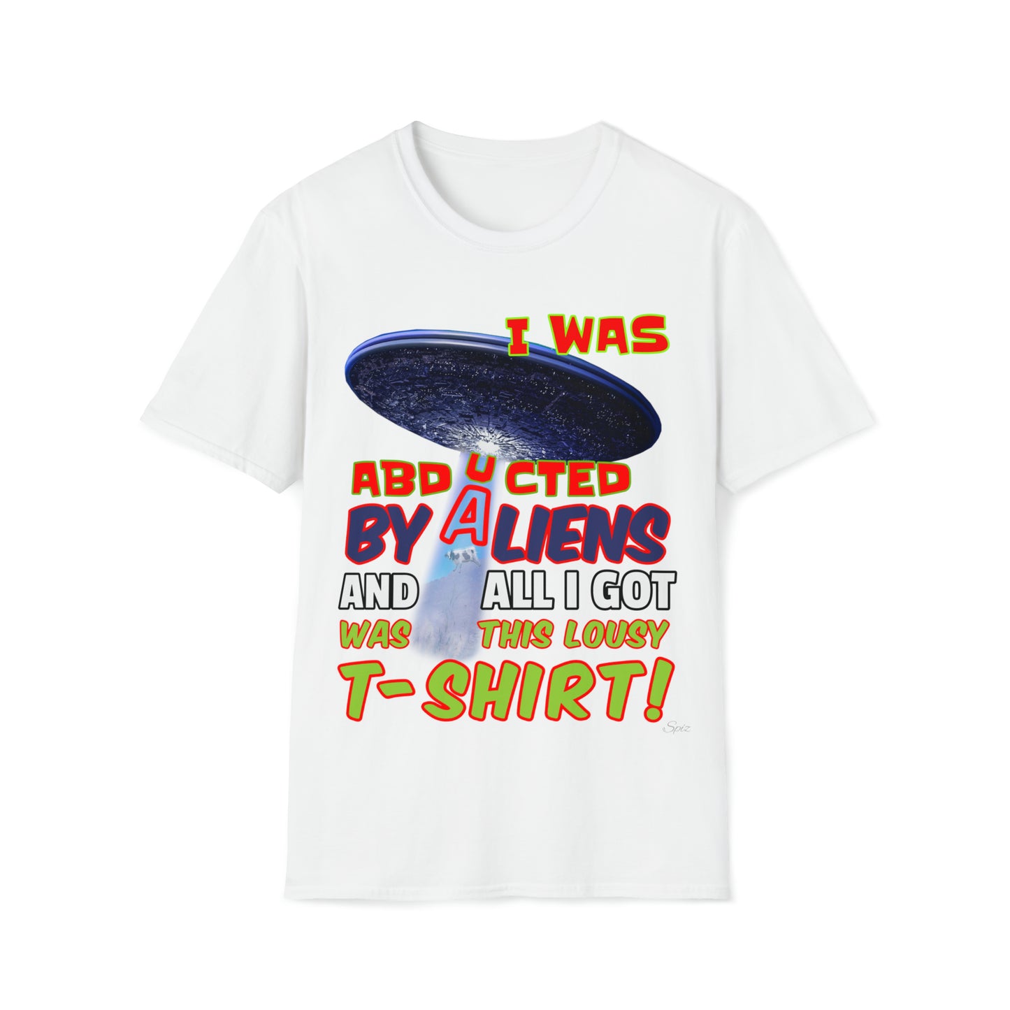 I WAS ABDUCTED BY ALIENTS, AND ALL I GOT... UNISEX COTTON T-SHIRT