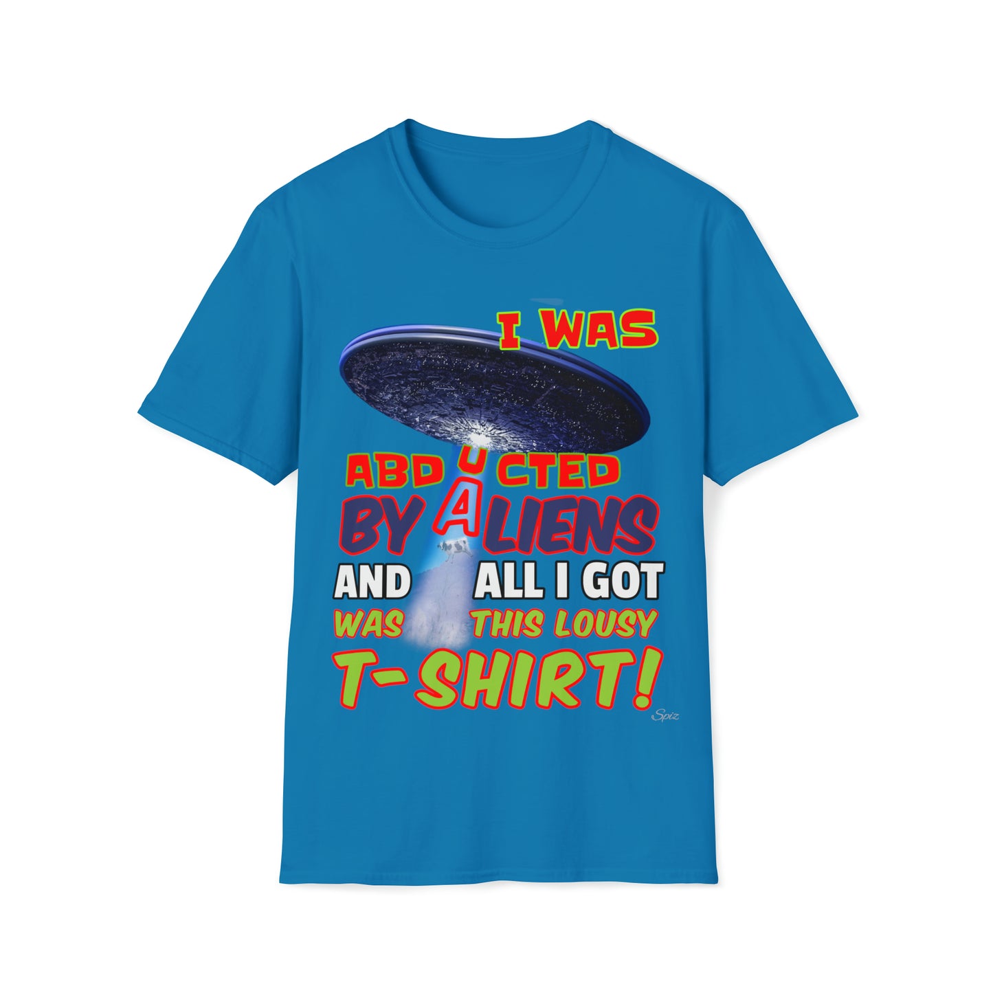 I WAS ABDUCTED BY ALIENTS, AND ALL I GOT... UNISEX COTTON T-SHIRT