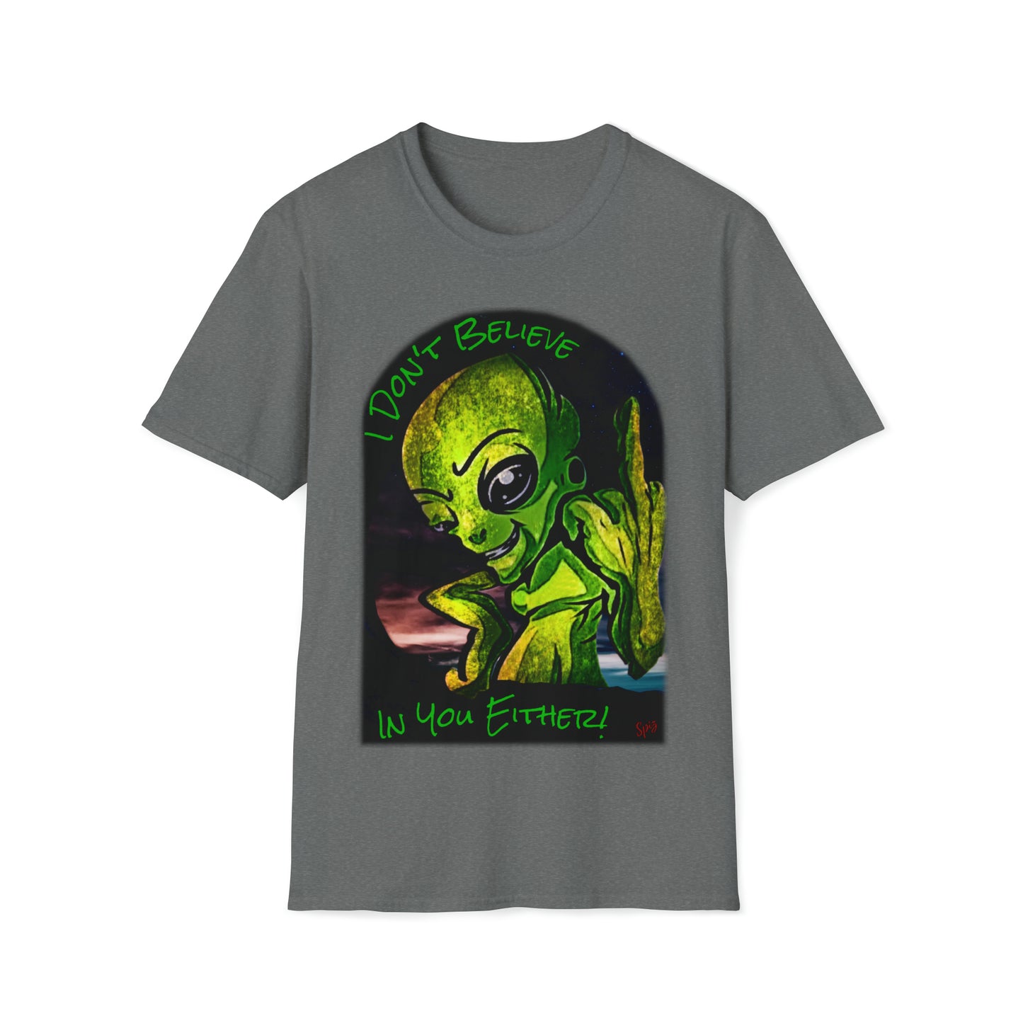 T "I Don't believe in you either!" Unisex Softstyle T-Shirt