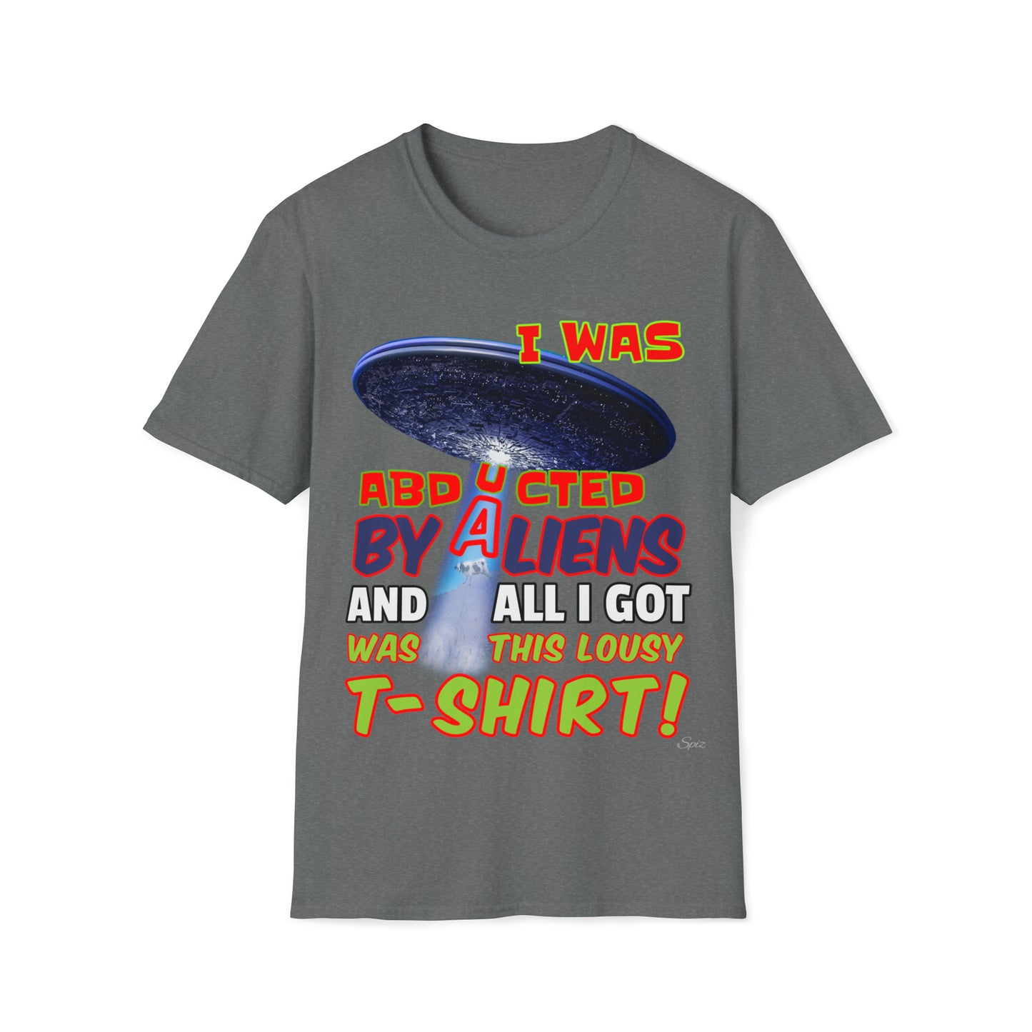 I WAS ABDUCTED BY ALIENTS, AND ALL I GOT... UNISEX COTTON T-SHIRT