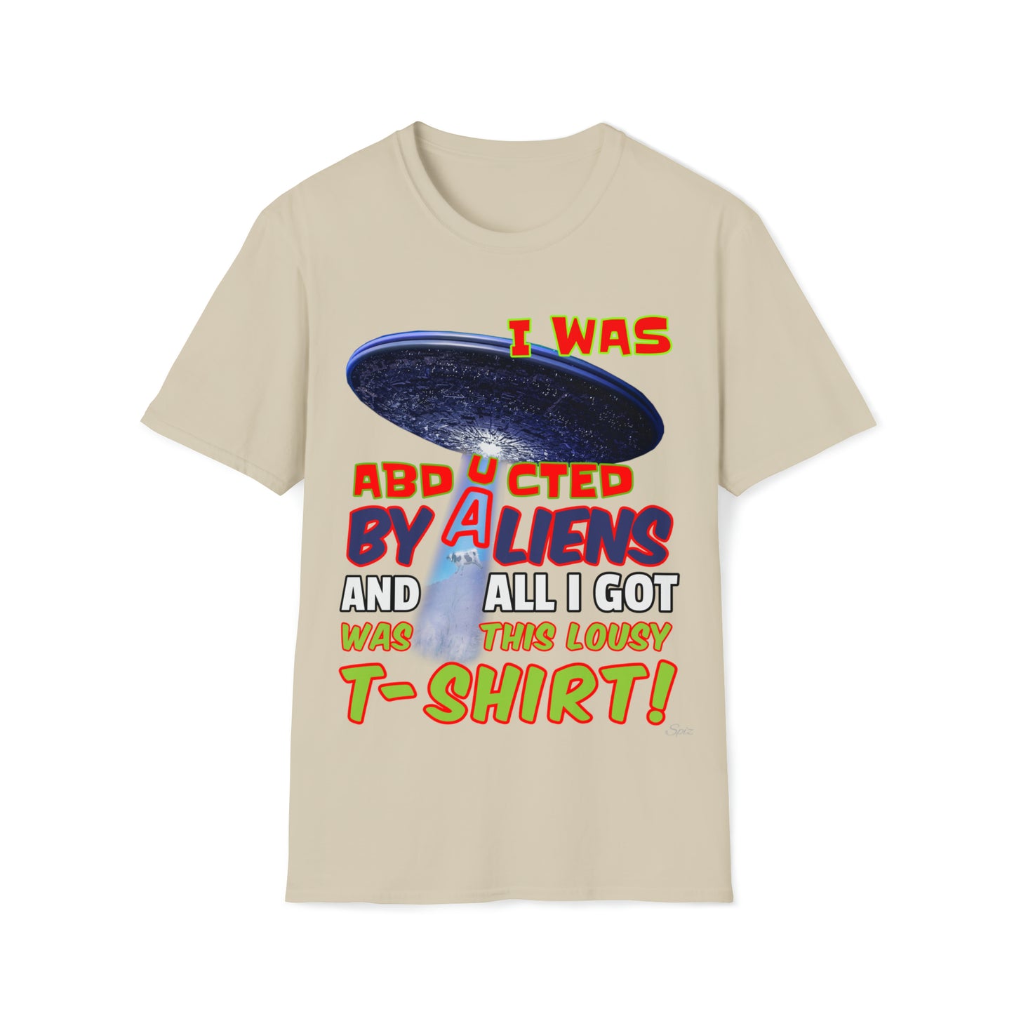 I WAS ABDUCTED BY ALIENTS, AND ALL I GOT... UNISEX COTTON T-SHIRT