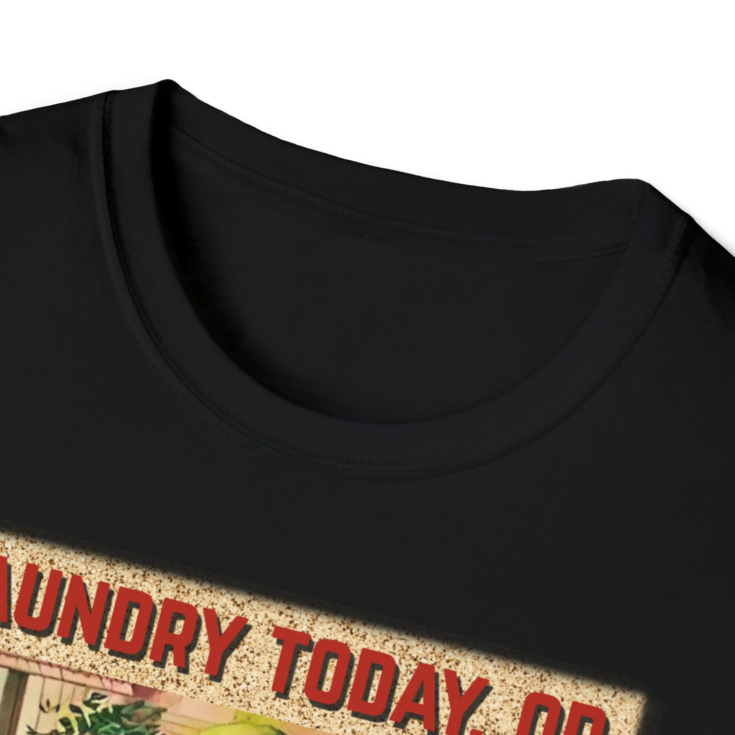 LAUNDRY TODAY, OR NAKED TOMORROW UNISEX COTTON T-SHIRT