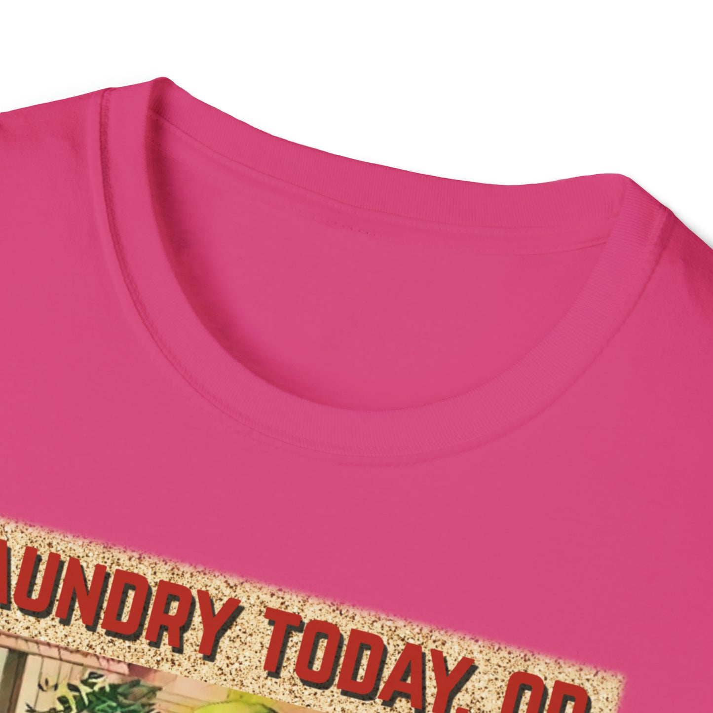 LAUNDRY TODAY, OR NAKED TOMORROW UNISEX COTTON T-SHIRT