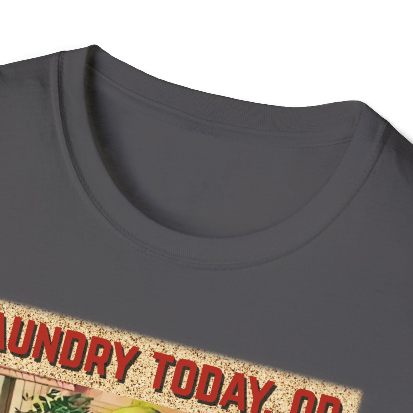 LAUNDRY TODAY, OR NAKED TOMORROW UNISEX COTTON T-SHIRT