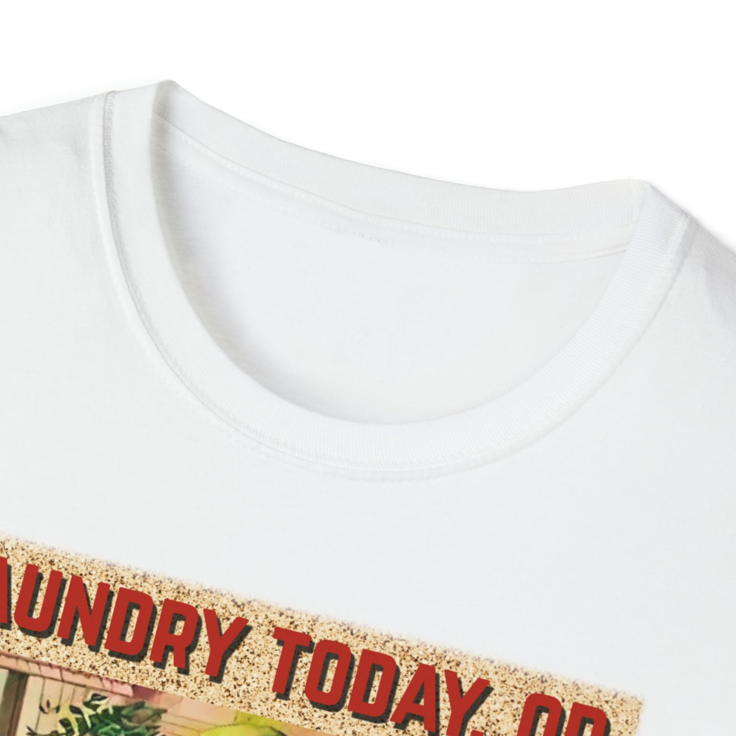 LAUNDRY TODAY, OR NAKED TOMORROW UNISEX COTTON T-SHIRT