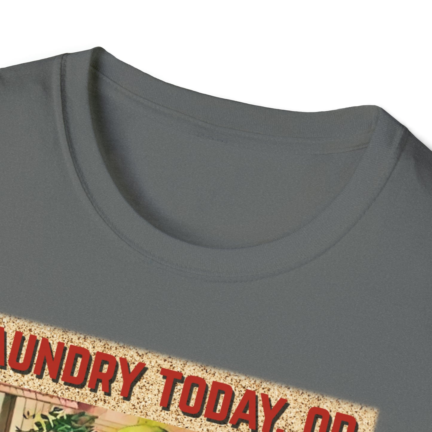 LAUNDRY TODAY, OR NAKED TOMORROW UNISEX COTTON T-SHIRT