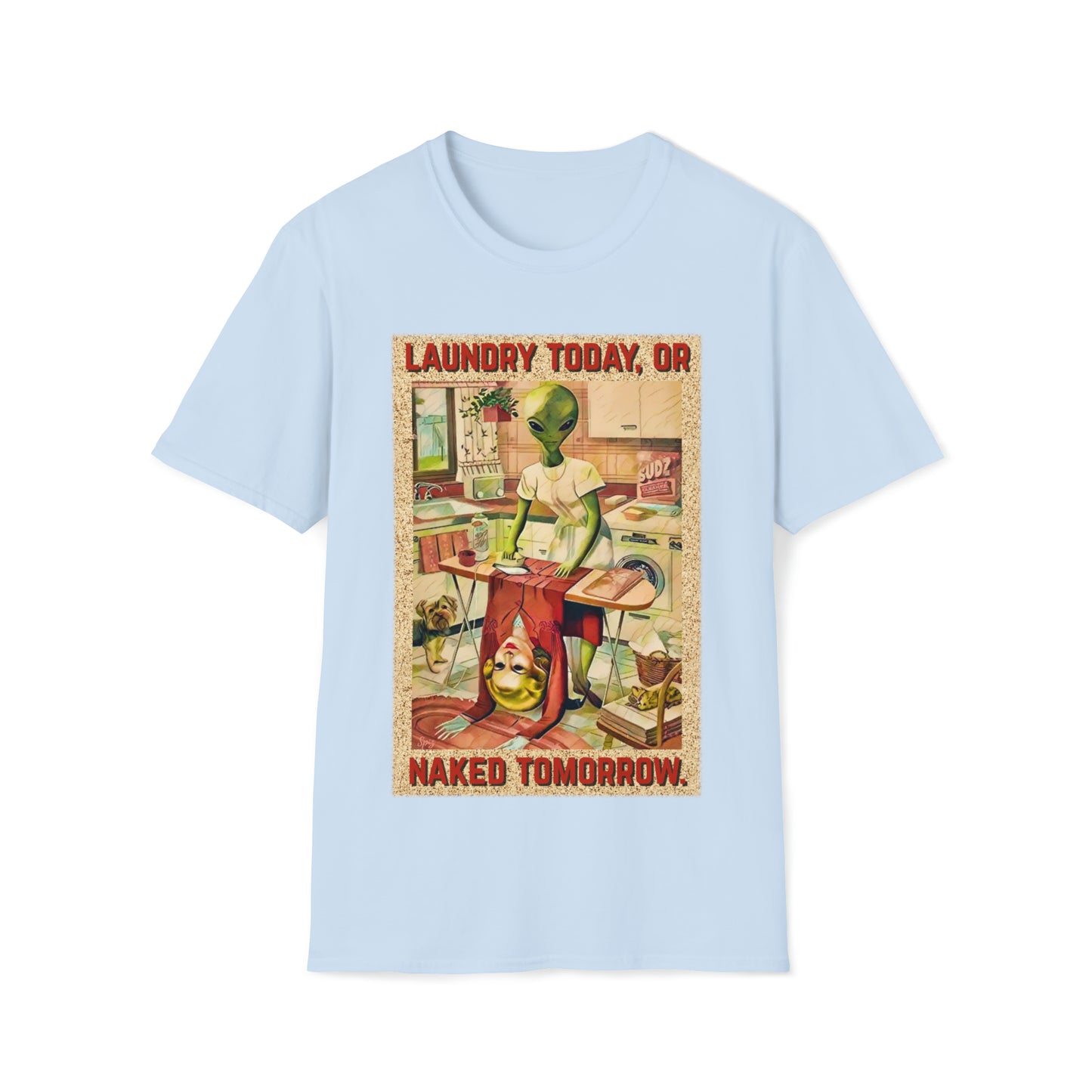 LAUNDRY TODAY, OR NAKED TOMORROW UNISEX COTTON T-SHIRT