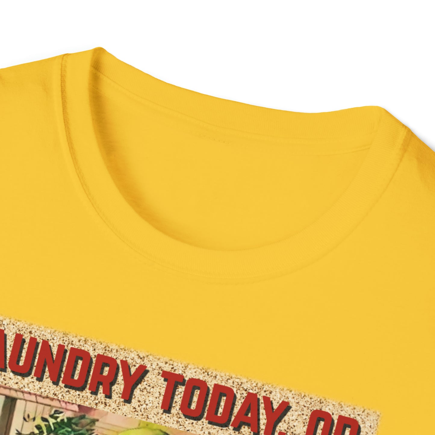 LAUNDRY TODAY, OR NAKED TOMORROW UNISEX COTTON T-SHIRT