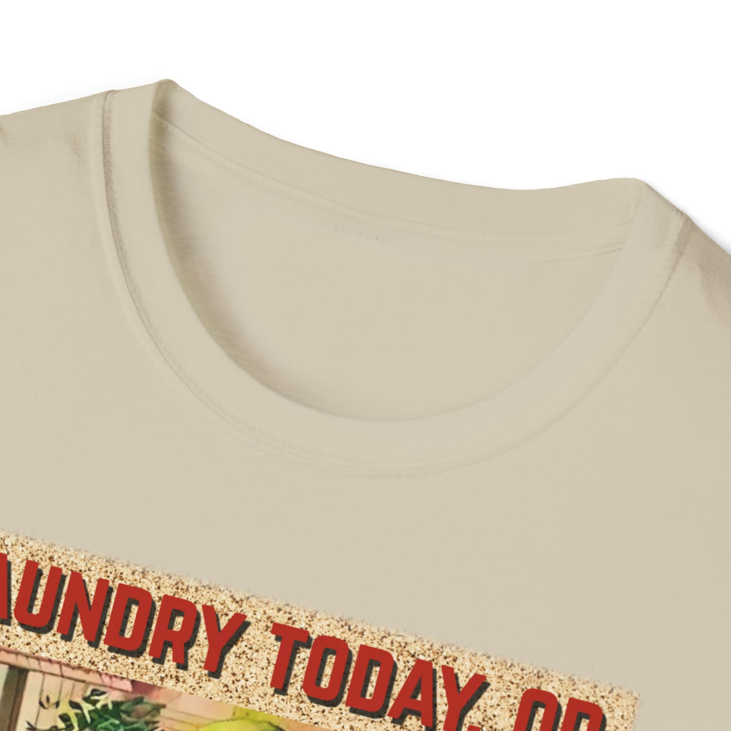 LAUNDRY TODAY, OR NAKED TOMORROW UNISEX COTTON T-SHIRT