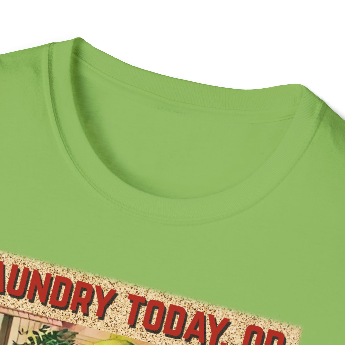 LAUNDRY TODAY, OR NAKED TOMORROW UNISEX COTTON T-SHIRT