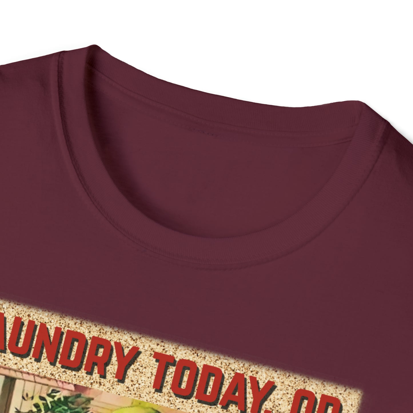 LAUNDRY TODAY, OR NAKED TOMORROW UNISEX COTTON T-SHIRT