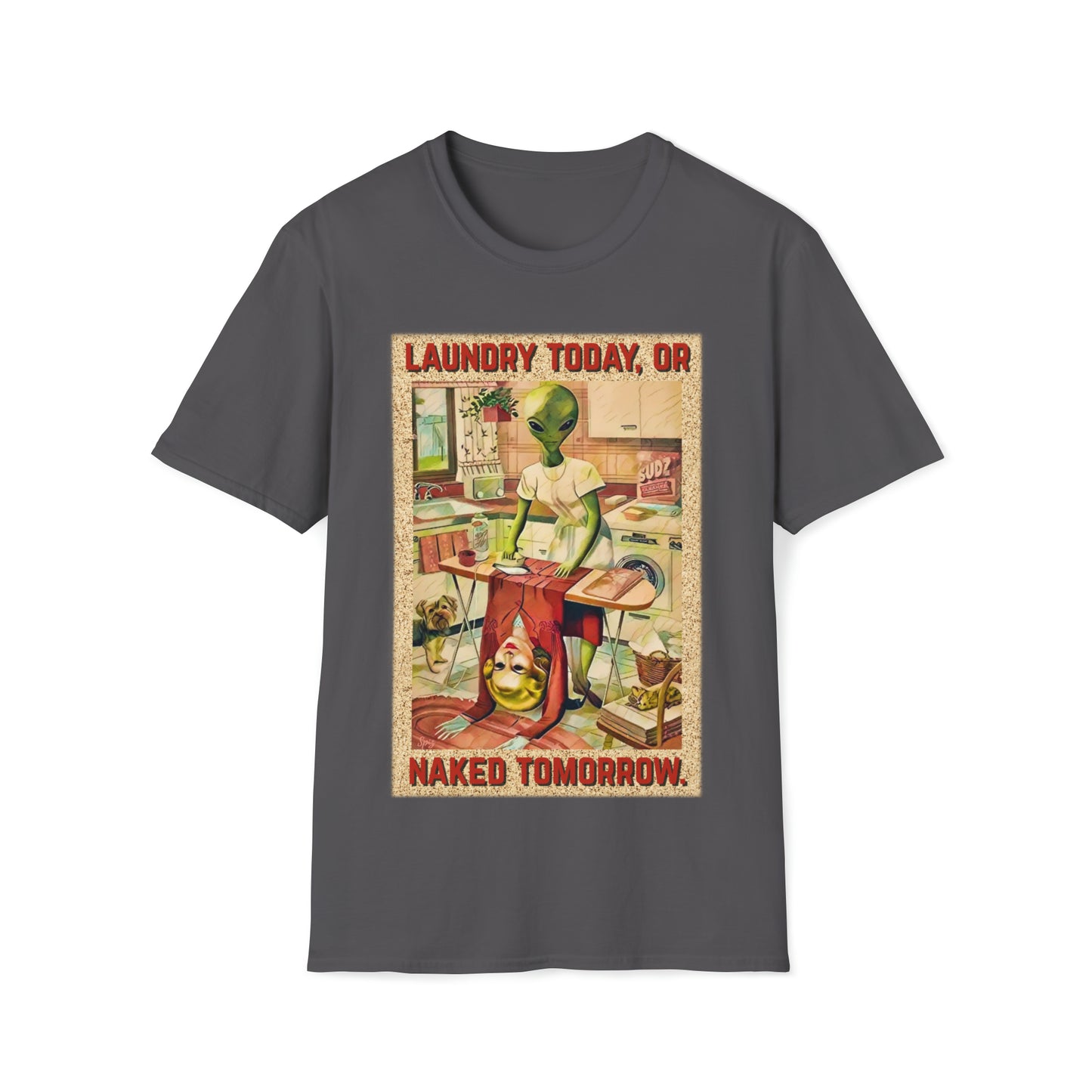 LAUNDRY TODAY, OR NAKED TOMORROW UNISEX COTTON T-SHIRT